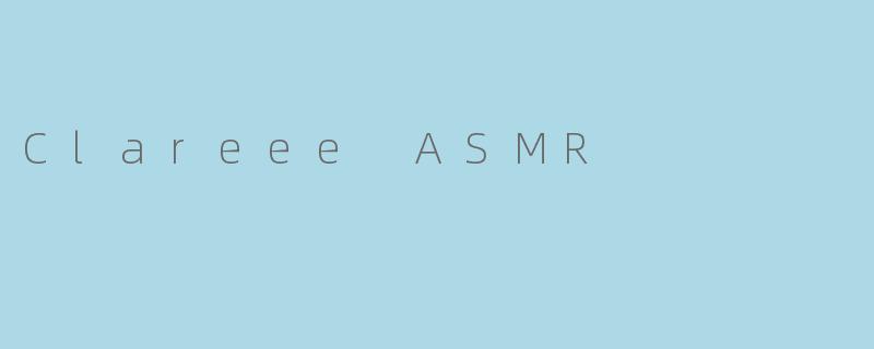 Clareee ASMR
